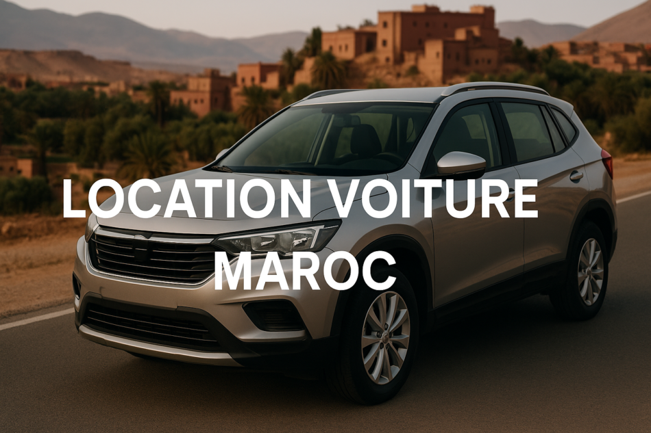 Location voiture Maroc : explorez le pays en toute liberté