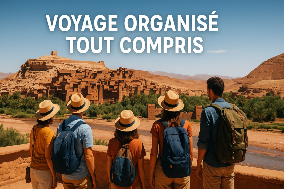 Voyage organisé tout compris au Maroc – Séjour sans stress